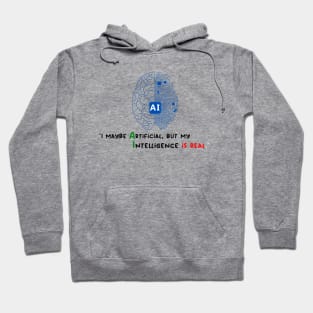 I maybe Artificial, but my Intelligence is Real Hoodie